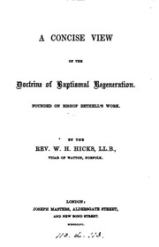 Cover of: A concise view of the doctrine of baptismal regeneration, founded on bishop Bethell's work ... by William Henry Hicks , Bethell, Christopher, Bp. of Bangor