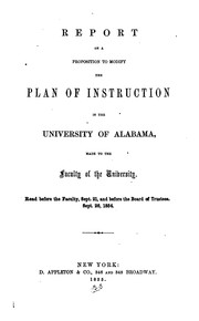 Cover of: Report on a Proposition to Modify the Plan of Instruction in the University of Alabama, Made to ...