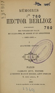 Cover of: Mémoires de Hector Berlioz: comprenant ses voyages en Italie, en Allemagne, en Russie et en Angleterre, 1803-1865...