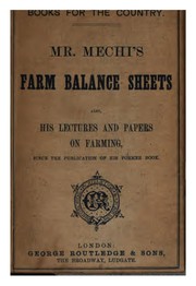 Cover of: Mr. Mechi's farm balance-sheets, also his lectures and papers on farming since the publication ...