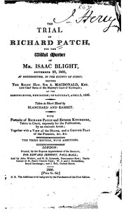 The Trial of Richard Patch: For the Wilful Murder of Isaac Blight, September 23, 1805, at .. by Richard Patch