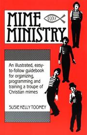 Cover of: Mime ministry: an illustrated, easy-to-follow guidebook for organizing, programming, and training a troupe of Christian mimes