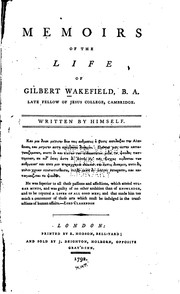 Cover of: Memoirs of the Life of Gilbert Wakefield, B.A. Late Fellow of Jesus College ...