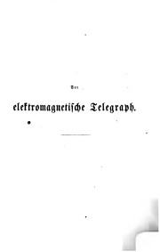 Cover of: Der elektromagnetische telegraph in den hauptstadien seiner entwickelung und in seiner gegenwärtigen ausbildung und anwendung