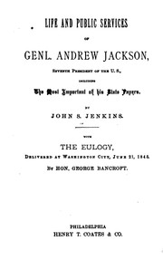 Cover of: Life and Public Services of Genl. Andrew Jackson, Seventh President of the U. S.: Including the ...