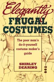 Cover of: Elegantly frugal costumes: the poor man's do-it-yourself costume maker's guide
