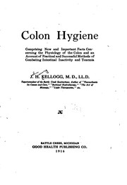 Cover of: Colon Hygiene: Comprising New and Important Facts Concerning the Physiology of the Colon and an ...