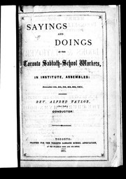 Cover of: Sayings and doings of the Toronto Sabbath-School Workers in institute assembled: December 5th, 6th, 7th, 8th, 9th, 1871 : Rev. Alfred Taylor, (New York,) conductor