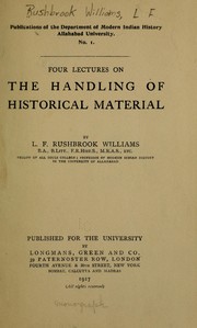 Cover of: Four lectures on the handling of historical material by L. F. Rushbrook Williams