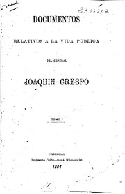 Cover of: Documentos relativos a la vida pública del General Joaquin Crespo