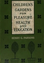 Cover of: Children's gardens for pleasure, health and education