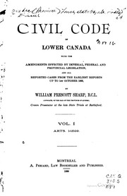 Cover of: Civil code of Lower Canada: with the amendments effected by imperial, federal and provincial legislation, and all reported cases from the earliest reports up to 1st October 1888