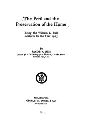 Cover of: The peril and the preservation of the home | Jacob A. Riis