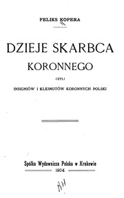 Cover of: Dzieje skarbca koronnego: czyli, insigniów i klejnotów koronnych Polski by Felix Kopera