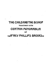 Cover of: The Child and the Bishop: Together with Certain Memorabilia of the Rt. Rev. Phillips Brooks by William Wilberforce Newton