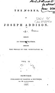 Cover of: The works of Joseph Addison: complete in three volumes : embracing the whole of the "Spectator," &c.