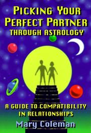 Cover of: Picking your perfect partner through astrology: a guide to compatibility in relationships