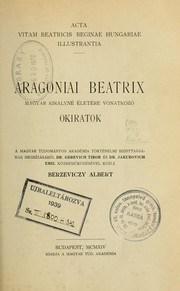 Cover of: Aragoniai Beatrix, magyar királyné életére vonatkozó okiratok by Berzeviczy, Albert