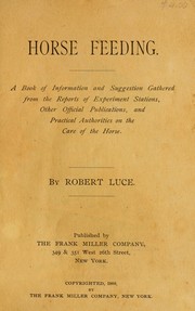 Cover of: Horse feeding: a book of information and suggestion gathered from the reports of experiment stations, other official publications, and practical authorities on the care of the horse
