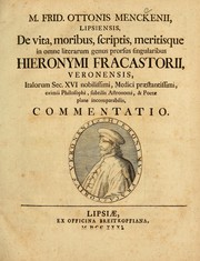 Cover of: M. Frid. Ottonis Menckenii ... De vita, moribus, scriptis, meritisque in omne literarum genus prorsus singularibus Hieronymi Fracastorii, Veronensis: Italorum sec. XVI nobilissimi, medici praestantissimi, eximii philosophi, subtilis astronomi, & poetae plane incomparabilis, commentatio