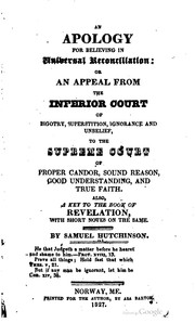 Cover of: An apology for believing in universal reconciliation: or, An appeal from the inferior court of bigotry, superstition, ignorance and unbelief, to the supreme court of proper candor, sound reason, good understanding, and true faith also, A key to the book of Revelation : with short notes on the same