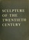 Cover of: Sculpture of the twentieth century.