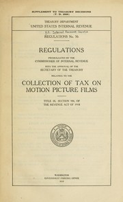 Cover of: Regulations No. 56: regulations promulgated by the Commissioner of Internal Revenue with the approval of the Secretary of the Treasury relating to the collection of tax on motion picture films, Title IX, Section 906, of the Revenue act of 1918.