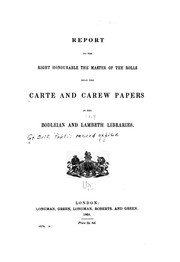 Cover of: Report to the Right Honorable the Master of the rolls: upon the Carte and carew papers in the Bodleian and Lambeth libraries.