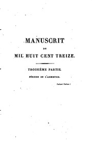 Cover of: Manuscrit de mil huit cent treize: contenant le précis des événemens de cette année, pour servir à l'histoire de l'empereur Napoléon