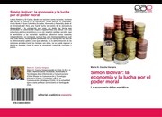 Cover of: SIMÓN BOLÍVAR: LA ECONOMÍA Y LA LUCHA POR EL PODER MORAL: LA ECONOMÍA DEBE SER ÉTICA