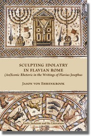 Cover of: Sculpting idolatry in Flavian Rome: (an)iconic rhetoric in the writings of Flavius Josephus
