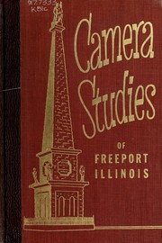 Cover of: Camera studies of Freeport, Illinois: parks, churches, schools, civic, cultural, fraternal, and eleemosynary institutions.