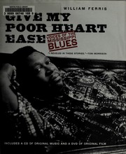 Cover of: Give my poor heart ease: voices of the Mississippi blues