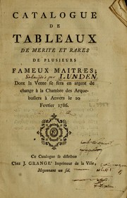 Cover of: Catalogue de tableaux de merite et rares de plusieurs fameux maitres: dont le vente se fera en argent de change à la chambre des arquebusiers à Anvers le 20 fevrier 1786