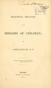 Cover of: A practical treatise on the diseases of children | James Stewart