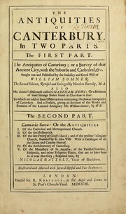 Cover of: The antiquities of Canterbury: in two parts. The first part. The antiquities of Canterbury; or a survey of that ancient city