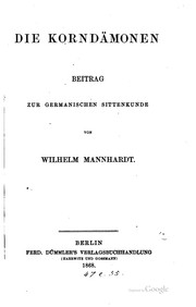 Cover of: Die Korndämonen: Beitrag zur germanischen Sittenkunde by Wilhelm Mannhardt