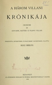 Cover of: A három Villani kronikája: Croniche di Giovanni, Matteo e Filippo Villani.  Forditotta, bevezetéssel és magyarázó jegyzetekkel ellátta Rácz Miklós