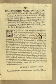 Cover of: Don Joseph de Armendariz, marques de Castel-Fuerte: cavallero del Orden de Santiago, comendador de Montizon, y Chiclana en el mismo orden, theniente coronel del Regimiento de Infanteria de las Reales Guardias Españolas, del consejo de su Mag. virrey, governador, y capitan general de estos Reynos del Perù, Tierra firme, y Chile, &c. Por quanto en los cajones de pliegos de aviso de España  ..