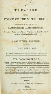 Cover of: A treatise on the police of the metropolis: containing a detail of the various crimes and misdemeanors by which public and private property and security are, at present, injured and endangered: and suggesting remedies for their prevention