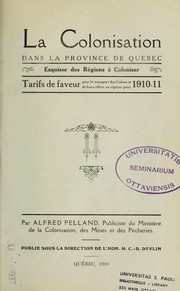 Cover of: La colonisation dans la province de Québec: esquisse des Régions à coloniser, tarifs de faveur pour le transport des Colons et de leurs effets, en vigueur pour 1910-11