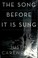 Cover of: The song before it is sung