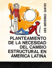 Cover of: Planteamiento de la necesidad del cambio estructural en America Latina. by Luis Gutierrez Santos