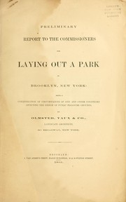 Cover of: Preliminary report to the Commissioners for laying out a park in Brooklyn, New York: being a consideration of circumstances of site and other conditions affecting the design of public pleasure grounds