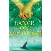 Cover of: Dance on my grave by Aidan Chambers, Xueqin Cao