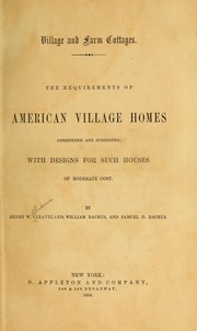 Cover of: Village and farm cottages.: The requirements of American village homes considered and suggested; with designs for such houses of moderate cost.