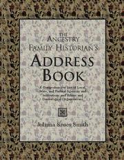 Cover of: The Ancestry Family Historian's Address Book: A Comprehensive List of Local, State, and Federal Agencies and Institutions and Ethnic and Genealogical Organizations