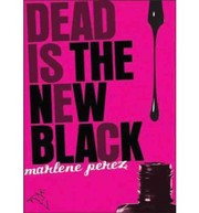 Cover of: Dead Is the New Black by Marlene Perez, Marlene Perez