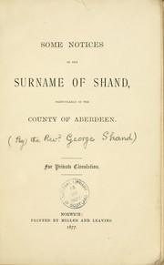 Cover of: Some notices of the surname of Shand, particularly of the County of Aberdeen