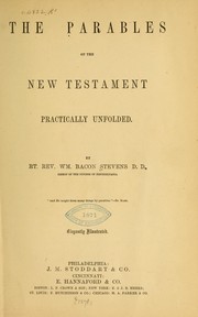 The parables of the New Testament practically unfolded by William Bacon Stevens